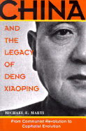 China and the Legacy of Deng Xiaoping: From Communist Revolution to Capitalist Evolution - Marti, Michael E, PH.D.