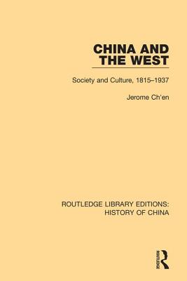 China and the West: Society and Culture, 1815-1937 - Ch'en, Jerome