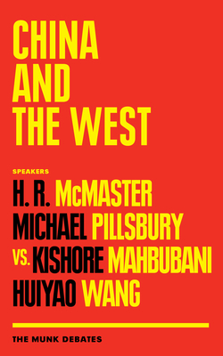 China and the West: The Munk Debates - McMaster, H R (Contributions by), and Pillsbury, Michael (Contributions by), and Mahbubani, Kishore (Contributions by)