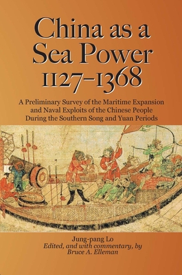 China as a Sea Power, 1127-1368 - Jung-pang, Lo, and Elleman, Bruce A. (Editor)