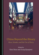 China Beyond the Binary: Race, Gender, and the Use of Story