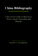 China Bibliography: A Research Guide to Reference Works about China Past and Present - Zurndorfer, Harriet T