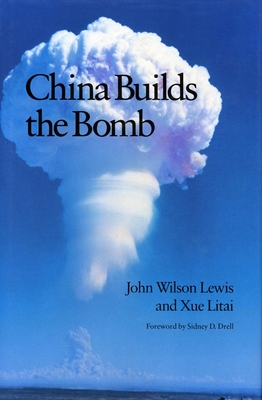 China Builds the Bomb - Lewis, John W, and Xue, Litai
