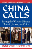 China Calls: Paving the Way for Nixon's Historic Journey to China, Updated 40th Anniversary Edition