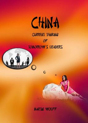 China: Current Thinking of Tomorrow's Leaders - Wolff, Martin