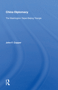 China Diplomacy: The Washington-Taipei-Beijing Triangle