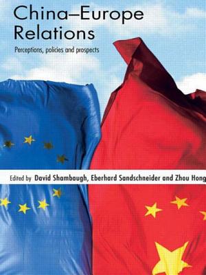 China-Europe Relations: Perceptions, Policies and Prospects - Shambaugh, David (Editor), and Sandschneider, Eberhard (Editor), and Hong, Zhou (Editor)