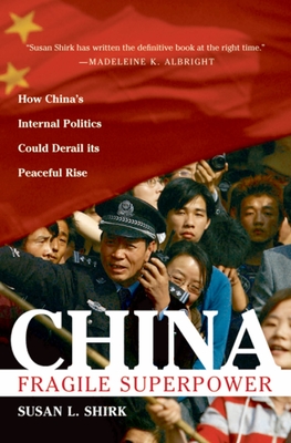 China: Fragile Superpower: How China's Internal Politics Could Derail Its Peaceful Rise - Shirk, Susan L
