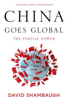 China Goes Global: The Partial Power - Shambaugh, David L