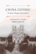 China Gothic: The Bishop of Beijing and His Cathedral