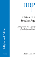 China in a Secular Age: Coping with the Legacy of a Religious State