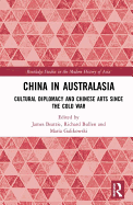 China in Australasia: Cultural Diplomacy and Chinese Arts Since the Cold War