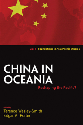 China in Oceania: Reshaping the Pacific? - Wesley-Smith, Terence (Editor), and Porter, Edgar A. (Editor)