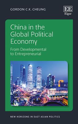 China in the Global Political Economy: From Developmental to Entrepreneurial - Cheung, Gordon C K