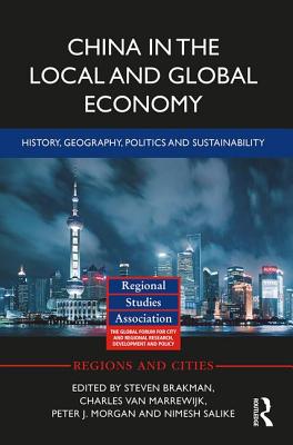 China in the Local and Global Economy: History, Geography, Politics and Sustainability - Brakman, Steven (Editor), and Van Marrewijk, Charles (Editor), and Morgan, Peter J (Editor)