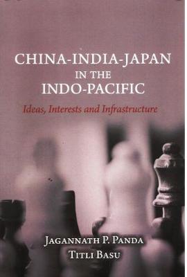 China-India-Japan in the Indo-Pacific - Panda, Jagannath P.