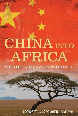 China into Africa: Trade, Aid, and Influence - Rotberg, Robert I (Editor)