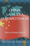 China: LA NUEVA SUPERPOTENCIA: Reto al poder global