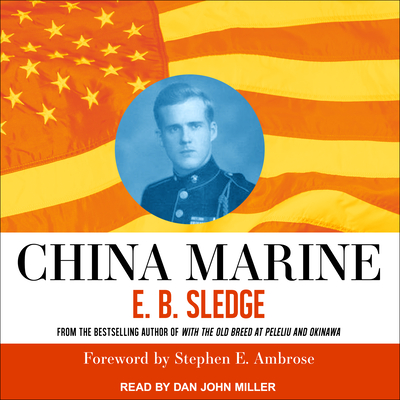 China Marine: An Infantryman's Life After World War II - Sledge, E B, and Miller, Dan (Narrator), and Ambrose, Stephen E (Foreword by)