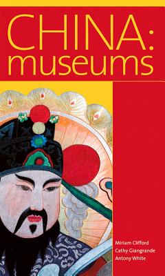 China: Museums - Clifford, Miriam, and Giangrande, Cathy, and White, Antony