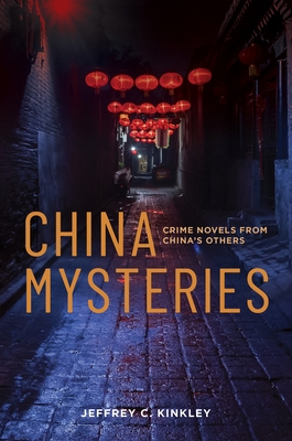 China Mysteries: Crime Novels from China's Others - Kinkley, Jeffrey C