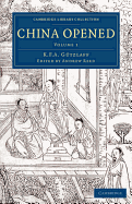 China Opened: Or, a Display of the Topography, History, Customs, Manners, Arts, Manufactures, Commerce, Literature, Religion, Jurisprudence, etc. of the Chinese Empire