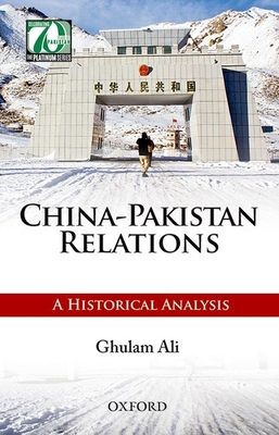 China-Pakistan Relations: A Historical Analysis - Ali, Ghulam