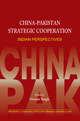 China-Pakistan Strategic Cooperation: Indian Perspectives - Singh, Swaran (Editor)