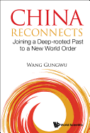 China Reconnects: Joining A Deep-rooted Past To A New World Order