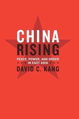 China Rising: Peace, Power, and Order in East Asia - Kang, David C, Professor