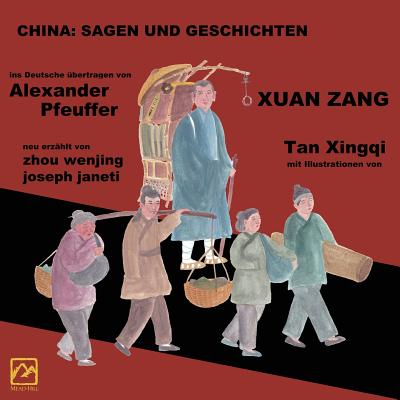 China: Sagen Und Geschichten - Xuan Zang: Deutsche Ausgabe - Janeti, Joseph, and Pfeuffer, Alexander (Translated by), and Xingqi, Tan (Illustrator)