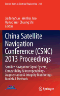 China Satellite Navigation Conference (CSNC) 2013 Proceedings: Satellite Navigation Signal System, Compatibility & Interoperability * Augmentation & Integrity Monitoring * Models & Methods