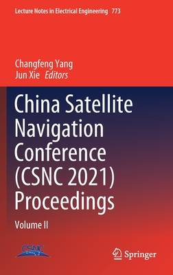 China Satellite Navigation Conference (Csnc 2021) Proceedings: Volume II - Yang, Changfeng (Editor), and Xie, Jun (Editor)