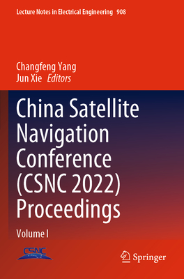 China Satellite Navigation Conference (CSNC 2022) Proceedings: Volume I - Yang, Changfeng (Editor), and Xie, Jun (Editor)