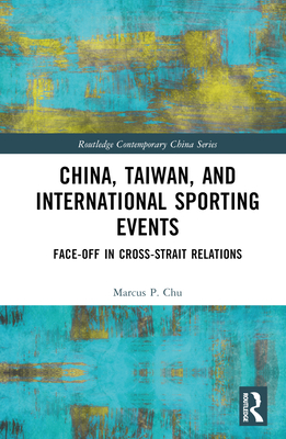 China, Taiwan, and International Sporting Events: Face-Off in Cross-Strait Relations - Chu, Marcus P