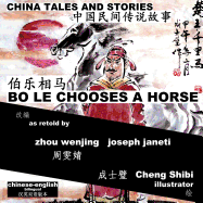 China Tales and Stories: Bo Le Chooses a Horse: Chinese-English Bilingual