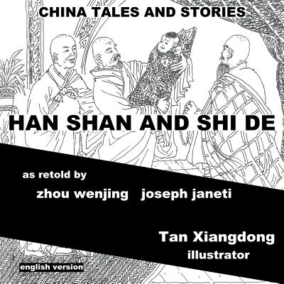 China Tales and Stories: HAN SHAN AND SHI DE: English Version - Janeti, Joseph, and Hill, Mead (Contributions by)