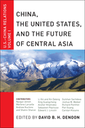 China, the United States, and the Future of Central Asia: U.S.-China Relations, Volume I