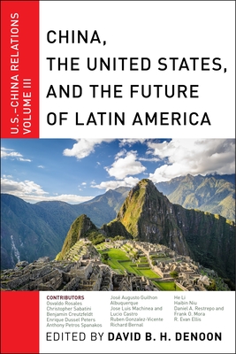 China, the United States, and the Future of Latin America: U.S.-China Relations, Volume III - Denoon, David B H (Editor)