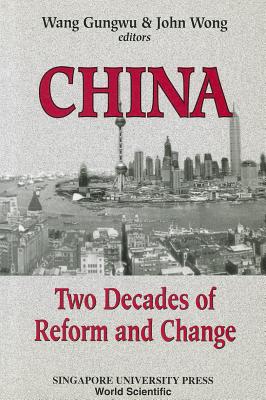 China: Two Decades of Reform and Change - Wang, Gungwu (Editor), and Wong, John (Editor)