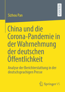 China und die Corona-Pandemie in der Wahrnehmung der deutschen ?ffentlichkeit: Analyse der Berichterstattung in der deutschsprachigen Presse