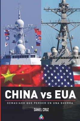 CHINA vs EUA: Demasiado que perder en una guerra - Cruz, Daniel