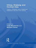 China, Xinjiang and Central Asia: History, Transition and Crossborder Interaction into the 21st Century