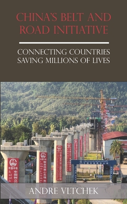 China's Belt and Road Initiative: Connecting Countries Saving Millions of Lives - Vltchek, Andre