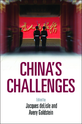 China's Challenges - DeLisle, Jacques (Editor), and Goldstein, Avery (Editor)
