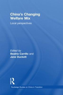 China's Changing Welfare Mix: Local Perspectives - Carrillo, Beatriz (Editor), and Duckett, Jane (Editor)