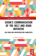 China's Communication of the Belt and Road Initiative: Silk Road and Infrastructure Narratives