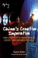 China's Creative Imperative: How Creativity Is Transforming Society and Business in China - Sinha, Kunal