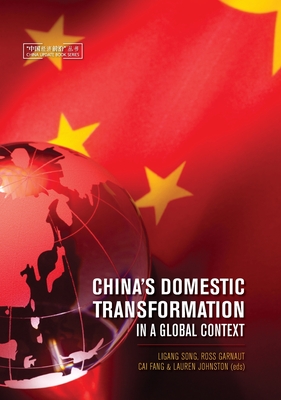 China's Domestic Transformation in a Global Context - Song, Ligang (Editor), and Garnaut (Editor), and Fang, Cai (Editor)