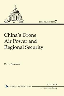 China's Drone Air Power and Regional Security - Schaefer, David